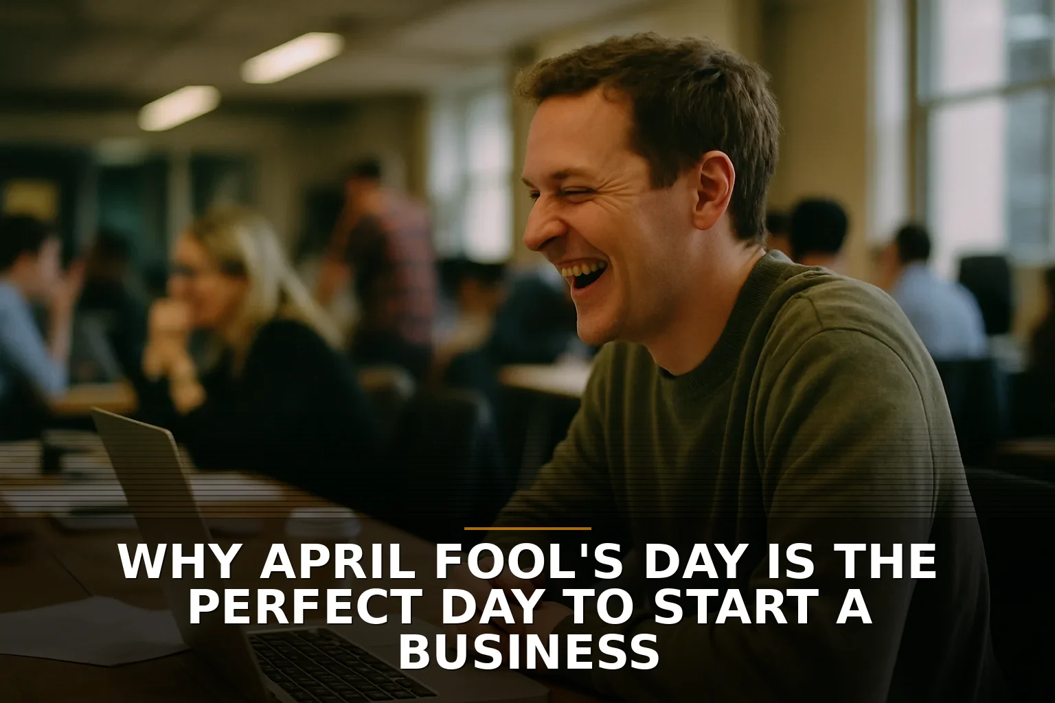 Why April Fool's Day is the Perfect Day to Start a Business