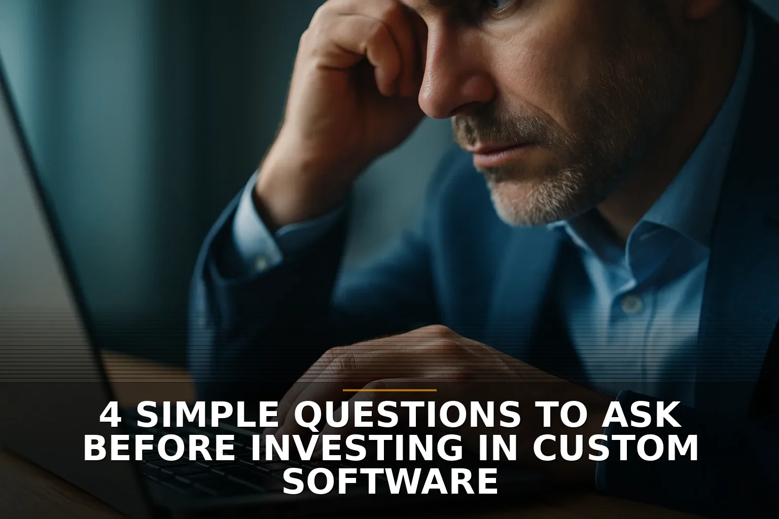 4 Simple Questions to Ask Before Investing in Custom Software