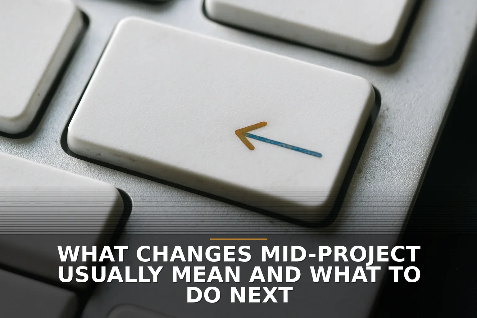 What Changes Mid-Project Usually Mean and What to Do Next