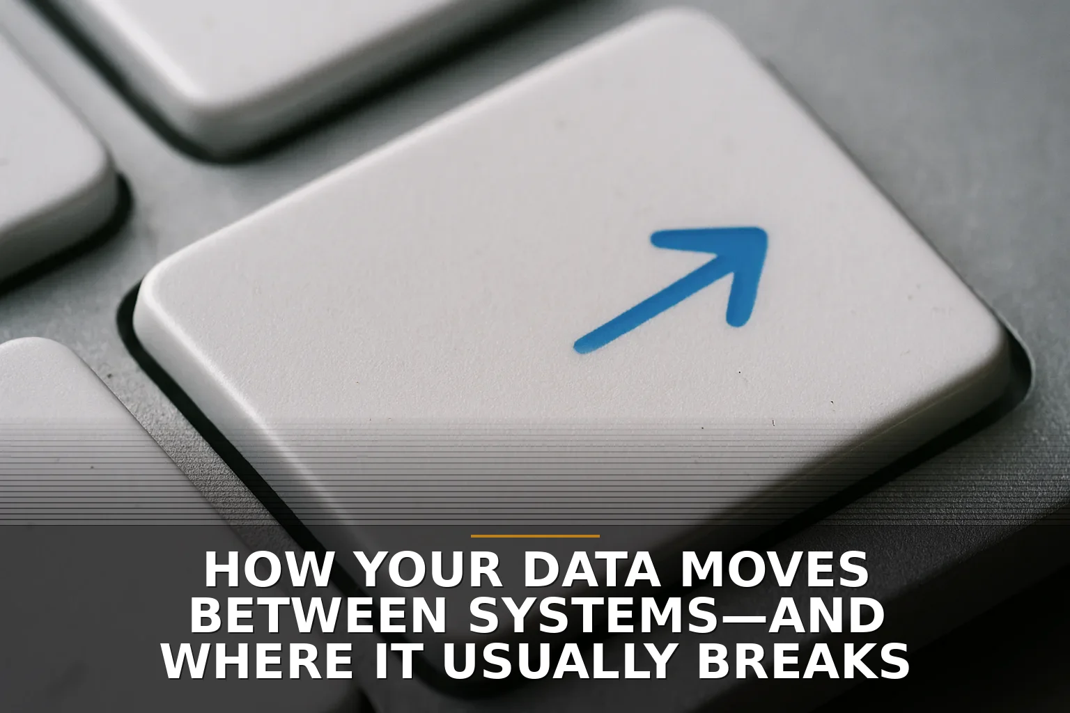How Your Data Moves Between Systems—and Where It Usually Breaks