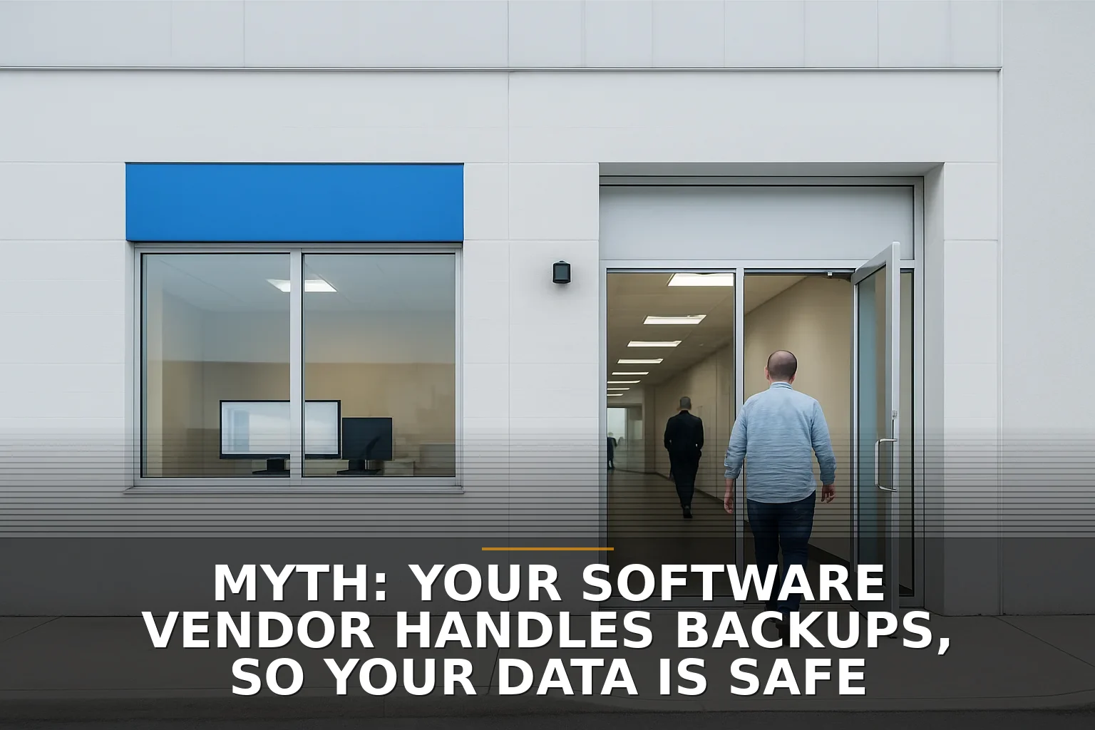 Myth: Your Software Vendor Handles Backups, So Your Data Is Safe