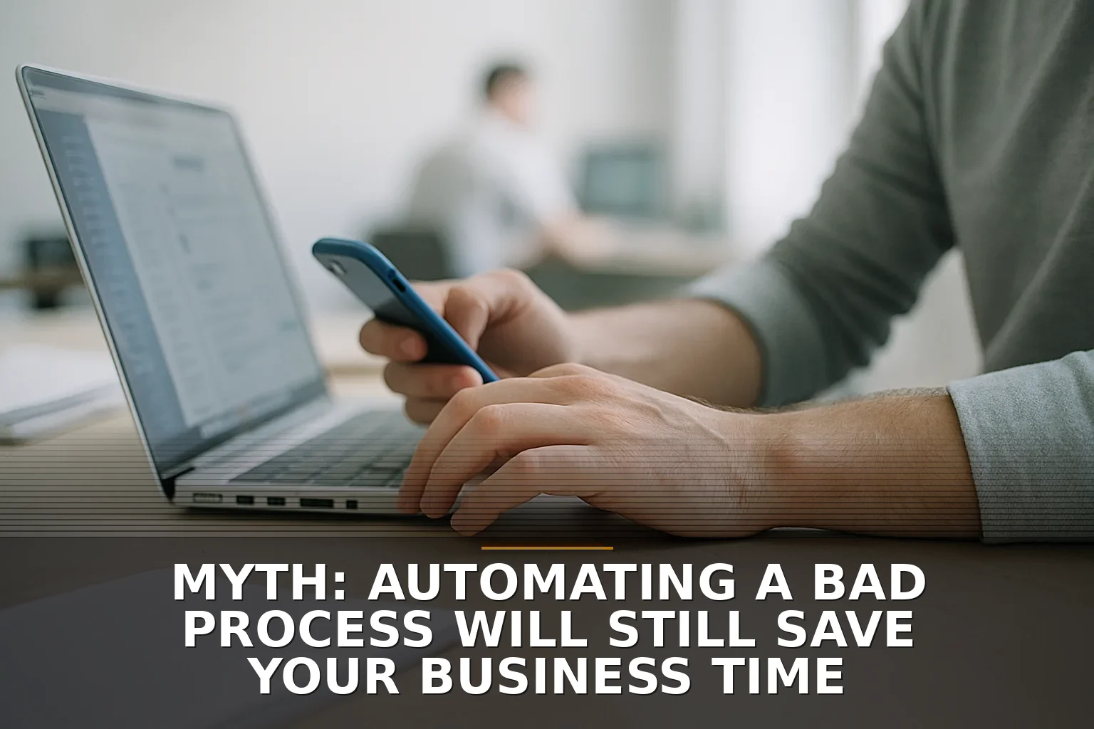 Myth: Automating a Bad Process Will Still Save Your Business Time
