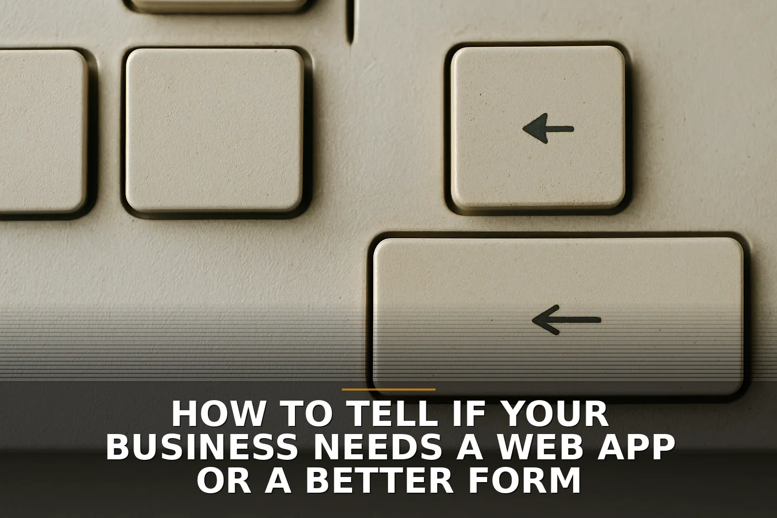How to tell if your business needs a web app or a better form