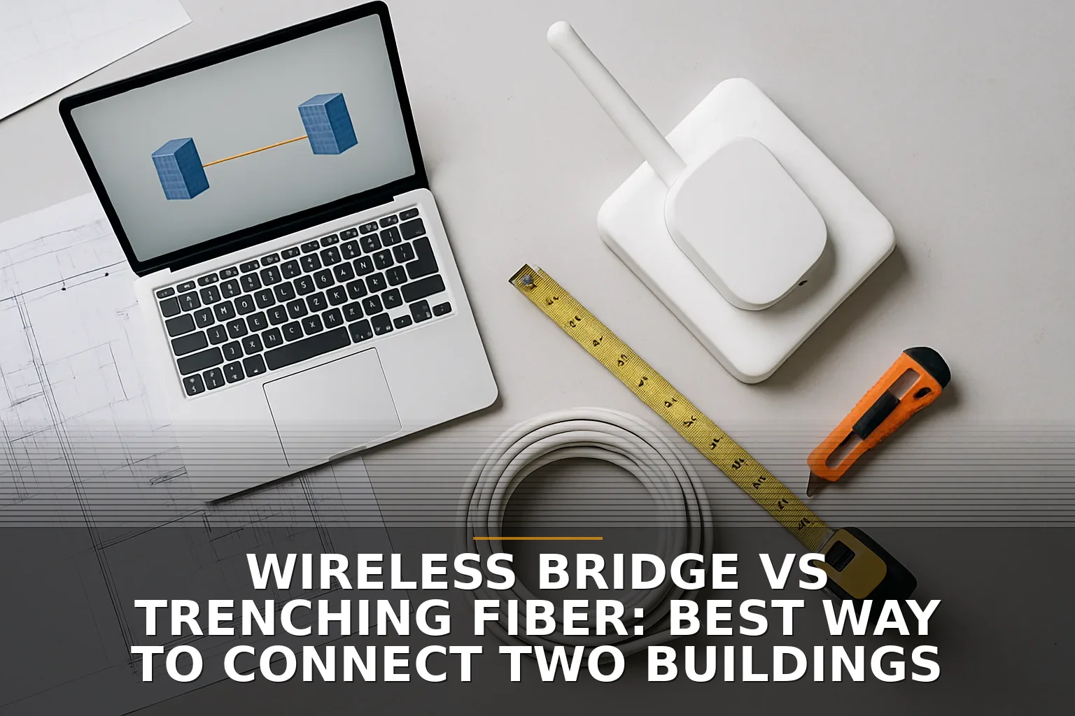 Wireless Bridge vs Trenching Fiber: Best Way to Connect Two Buildings